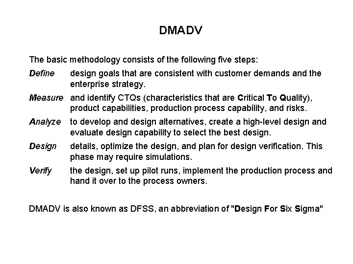 DMADV The basic methodology consists of the following five steps: Define design goals that DMADV The basic methodology consists of the following five steps: Define design goals that