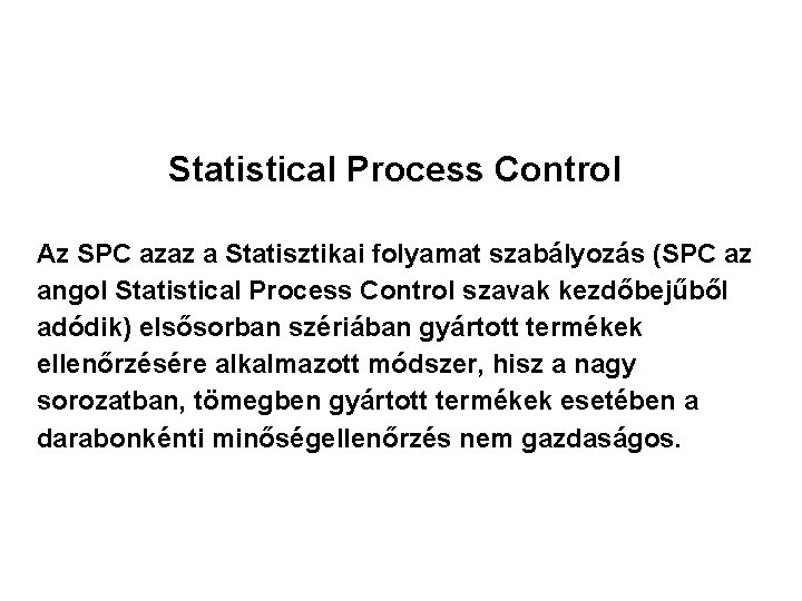 Statistical Process Control Az SPC azaz a Statisztikai folyamat szabályozás (SPC az angol Statistical Statistical Process Control Az SPC azaz a Statisztikai folyamat szabályozás (SPC az angol Statistical