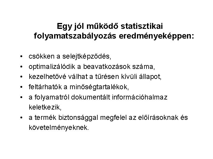 Egy jól működő statisztikai folyamatszabályozás eredményeképpen: • • • csökken a selejtképződés, optimalizálódik a Egy jól működő statisztikai folyamatszabályozás eredményeképpen: • • • csökken a selejtképződés, optimalizálódik a