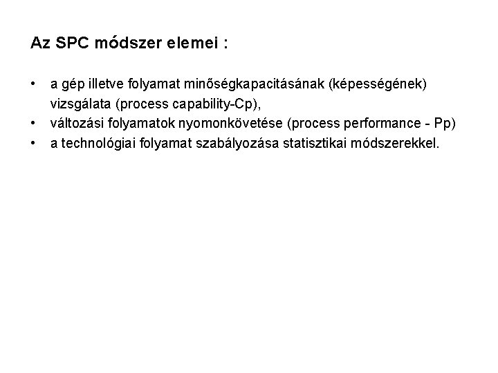 Az SPC módszer elemei : • • • a gép illetve folyamat minőségkapacitásának (képességének) Az SPC módszer elemei : • • • a gép illetve folyamat minőségkapacitásának (képességének)