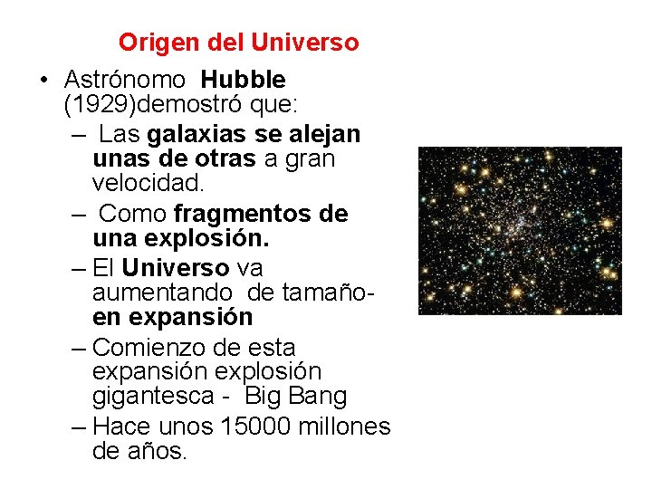 Origen del Universo • Astrónomo Hubble (1929)demostró que: – Las galaxias se alejan unas