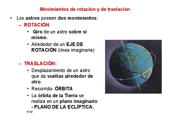 Movimientos de rotación y de traslación • Los astros poseen dos movimientos: – ROTACIÓN: