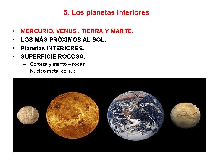 5. Los planetas interiores • • MERCURIO, VENUS , TIERRA Y MARTE. LOS MÁS