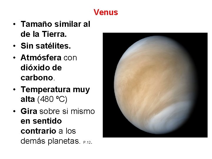 Venus • Tamaño similar al de la Tierra. • Sin satélites. • Atmósfera con