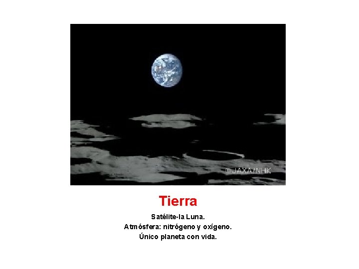 Tierra Satélite-la Luna. Atmósfera: nitrógeno y oxígeno. Único planeta con vida. 