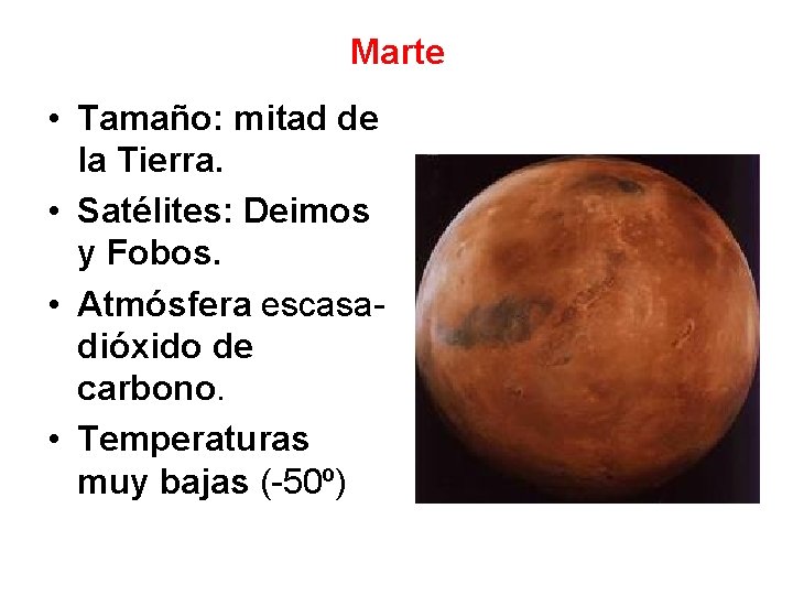 Marte • Tamaño: mitad de la Tierra. • Satélites: Deimos y Fobos. • Atmósfera