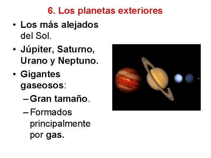 6. Los planetas exteriores • Los más alejados del Sol. • Júpiter, Saturno, Urano