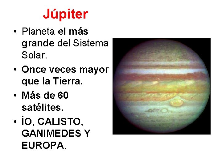 Júpiter • Planeta el más grande del Sistema Solar. • Once veces mayor que