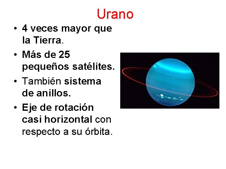 Urano • 4 veces mayor que la Tierra. • Más de 25 pequeños satélites.