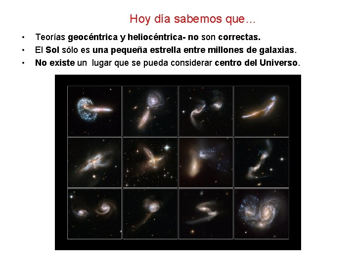 Hoy día sabemos que… • • • Teorías geocéntrica y heliocéntrica- no son correctas.