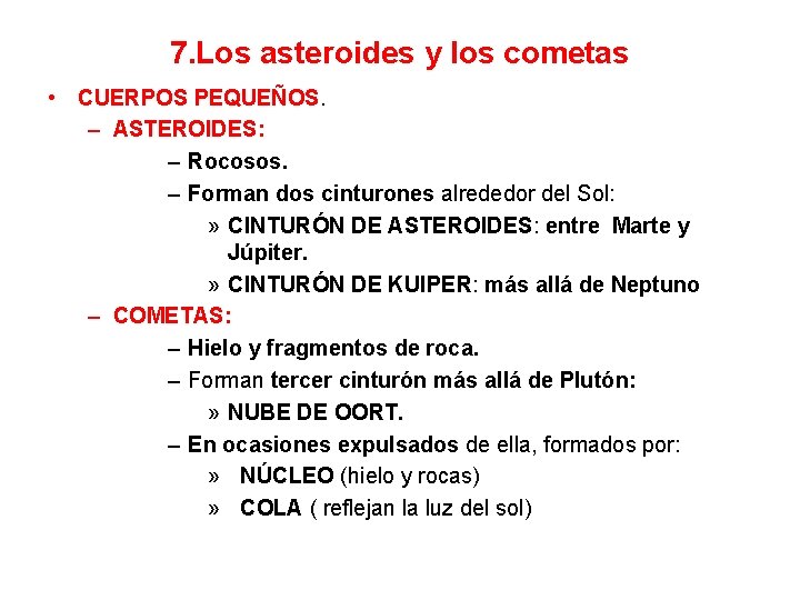 7. Los asteroides y los cometas • CUERPOS PEQUEÑOS. – ASTEROIDES: – Rocosos. –