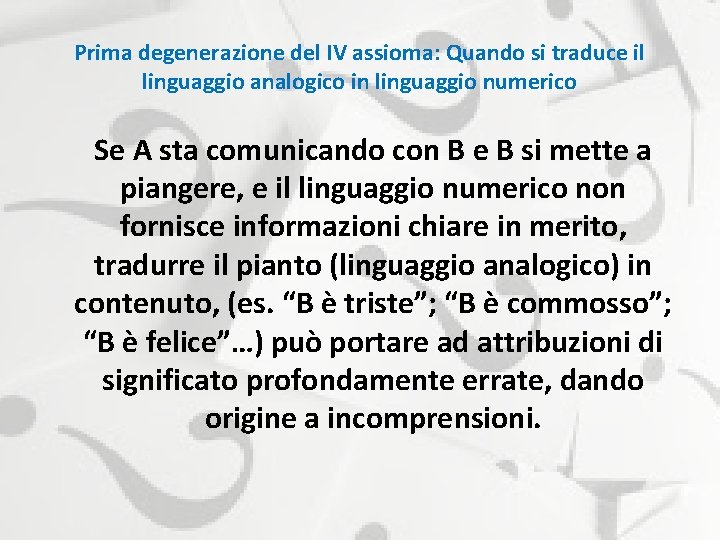 Prima degenerazione del IV assioma: Quando si traduce il linguaggio analogico in linguaggio numerico Prima degenerazione del IV assioma: Quando si traduce il linguaggio analogico in linguaggio numerico