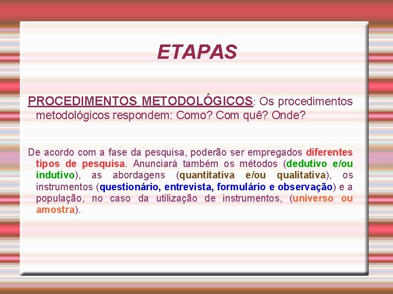 ETAPAS PROCEDIMENTOS METODOLÓGICOS: Os procedimentos metodológicos respondem: Como? Com quê? Onde? De acordo com