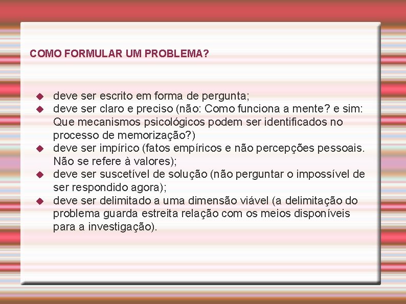 COMO FORMULAR UM PROBLEMA? deve ser escrito em forma de pergunta; deve ser claro