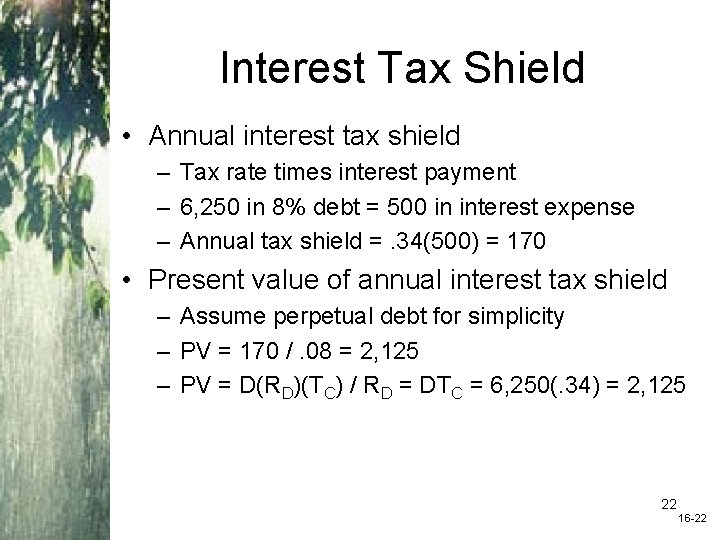 Interest Tax Shield • Annual interest tax shield – Tax rate times interest payment