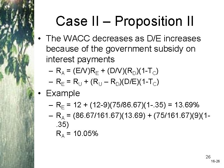 Case II – Proposition II • The WACC decreases as D/E increases because of