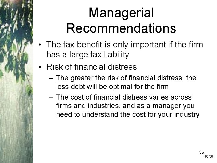 Managerial Recommendations • The tax benefit is only important if the firm has a