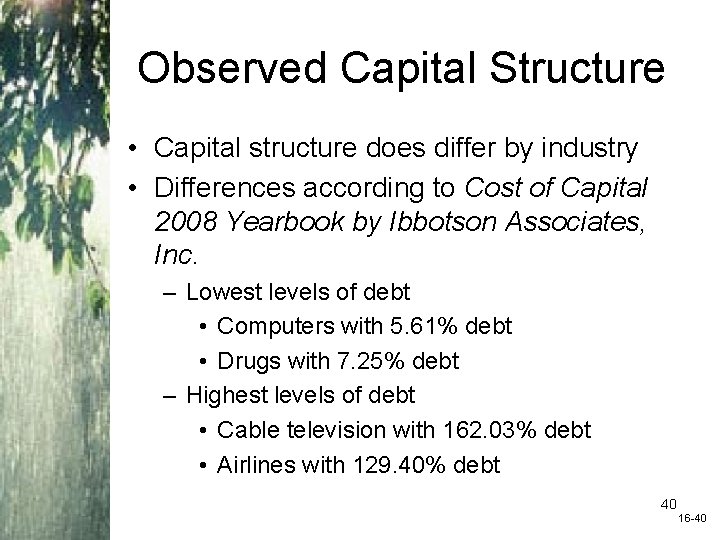 Observed Capital Structure • Capital structure does differ by industry • Differences according to