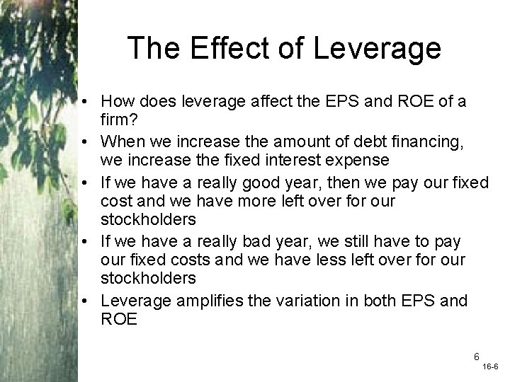 The Effect of Leverage • How does leverage affect the EPS and ROE of