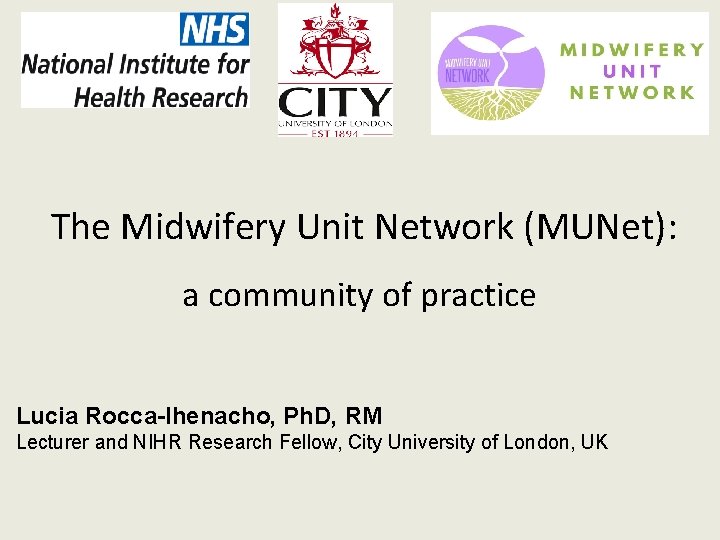 The Midwifery Unit Network (MUNet): a community of practice Lucia Rocca-Ihenacho, Ph. D, The Midwifery Unit Network (MUNet): a community of practice Lucia Rocca-Ihenacho, Ph. D,
