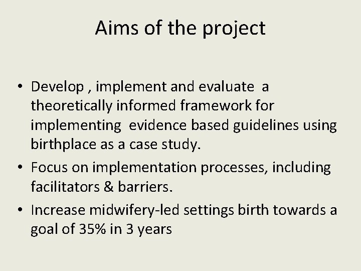 Aims of the project • Develop , implement and evaluate a theoretically informed framework Aims of the project • Develop , implement and evaluate a theoretically informed framework