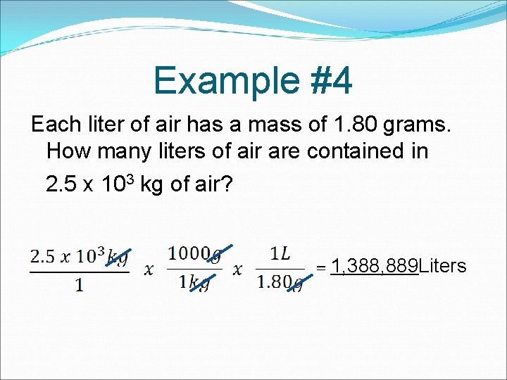 Example #4 Each liter of air has a mass of 1. 80 grams. How Example #4 Each liter of air has a mass of 1. 80 grams. How
