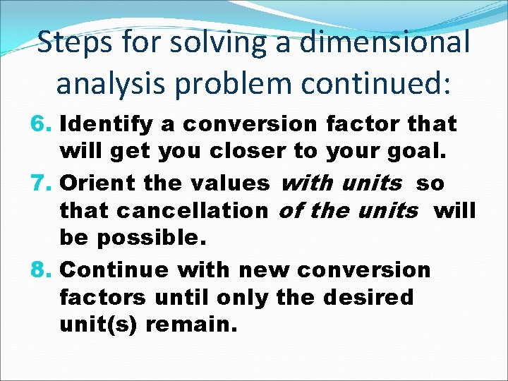 Steps for solving a dimensional analysis problem continued: 6. Identify a conversion factor that Steps for solving a dimensional analysis problem continued: 6. Identify a conversion factor that