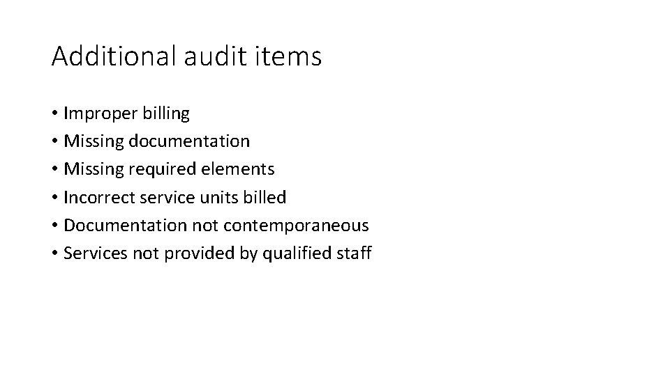 Additional audit items • Improper billing • Missing documentation • Missing required elements •