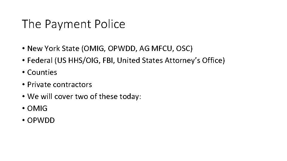 The Payment Police • New York State (OMIG, OPWDD, AG MFCU, OSC) • Federal