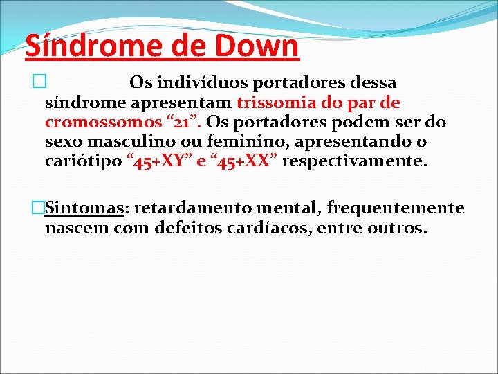 Síndrome de Down � Os indivíduos portadores dessa síndrome apresentam trissomia do par de