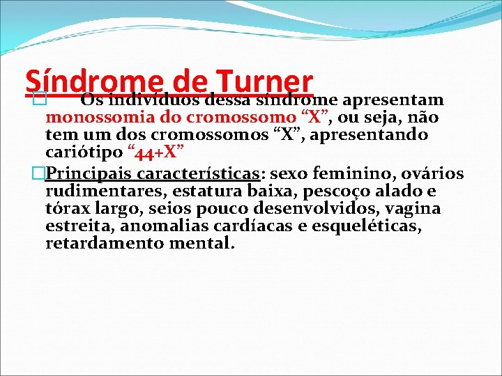 Síndrome de Turner � Os indivíduos dessa síndrome apresentam monossomia do cromossomo “X”, ou