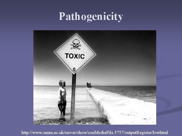 Pathogenicity http: //www. nmm. ac. uk/server/show/con. Media. File. 5757/output. Register/lowhtml Pathogenicity http: //www. nmm. ac. uk/server/show/con. Media. File. 5757/output. Register/lowhtml