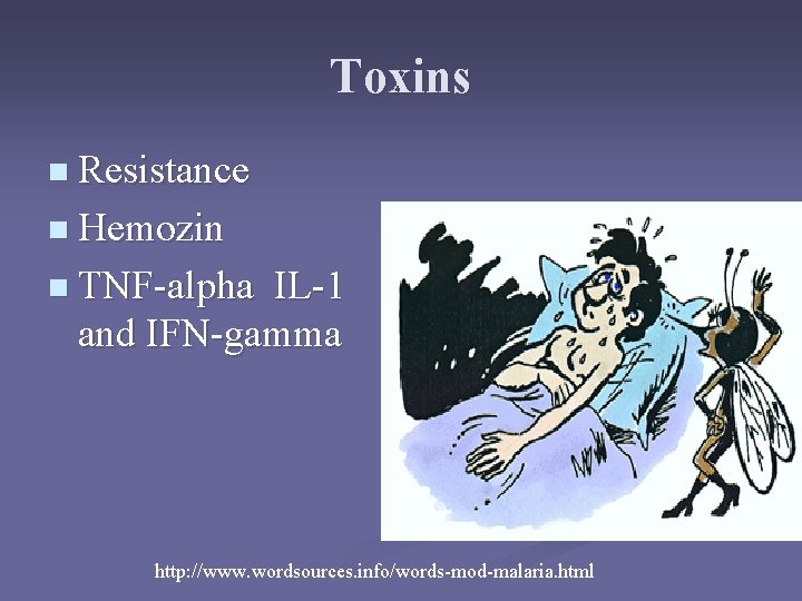 Toxins n Resistance n Hemozin n TNF-alpha IL-1 and IFN-gamma http: //www. wordsources. info/words-mod-malaria. Toxins n Resistance n Hemozin n TNF-alpha IL-1 and IFN-gamma http: //www. wordsources. info/words-mod-malaria.