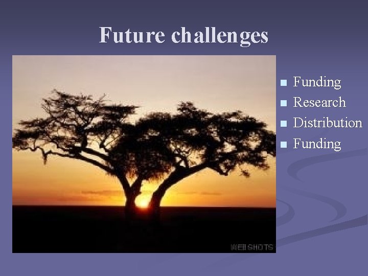 Future challenges n n Funding Research Distribution Funding Future challenges n n Funding Research Distribution Funding