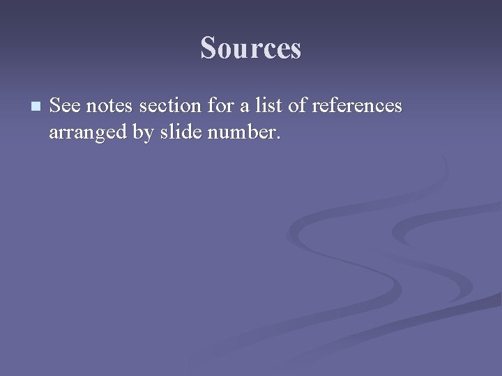 Sources n See notes section for a list of references arranged by slide number. Sources n See notes section for a list of references arranged by slide number.