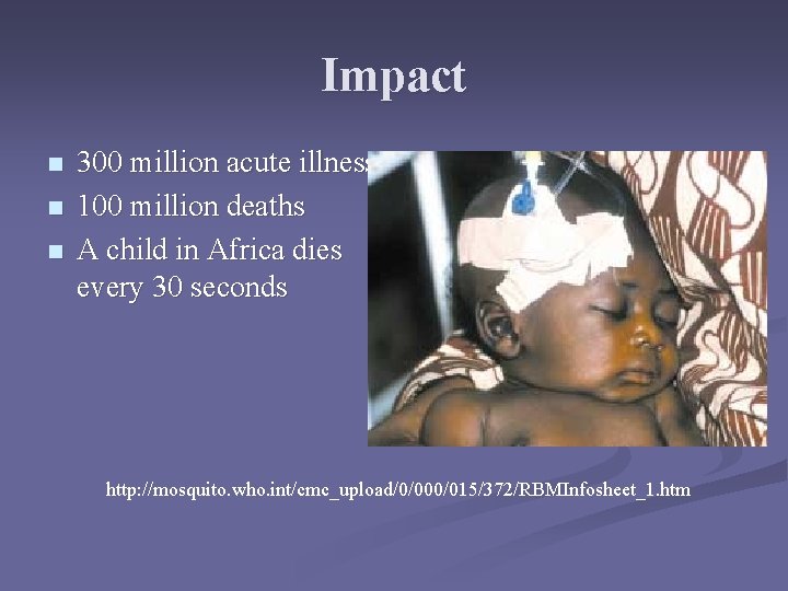 Impact n n n 300 million acute illness 100 million deaths A child in Impact n n n 300 million acute illness 100 million deaths A child in