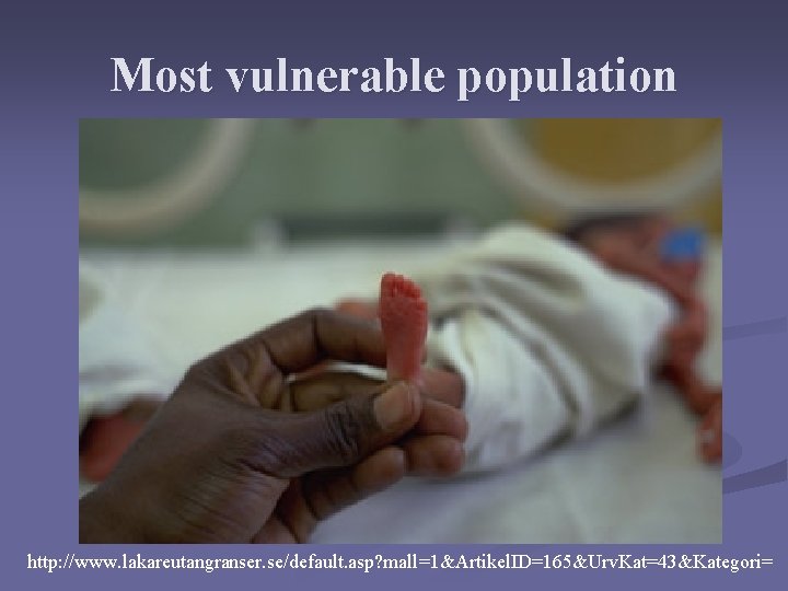Most vulnerable population http: //www. lakareutangranser. se/default. asp? mall=1&Artikel. ID=165&Urv. Kat=43&Kategori= Most vulnerable population http: //www. lakareutangranser. se/default. asp? mall=1&Artikel. ID=165&Urv. Kat=43&Kategori=