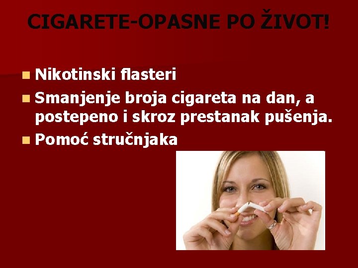 CIGARETE-OPASNE PO ŽIVOT! n Nikotinski flasteri n Smanjenje broja cigareta na dan, a postepeno