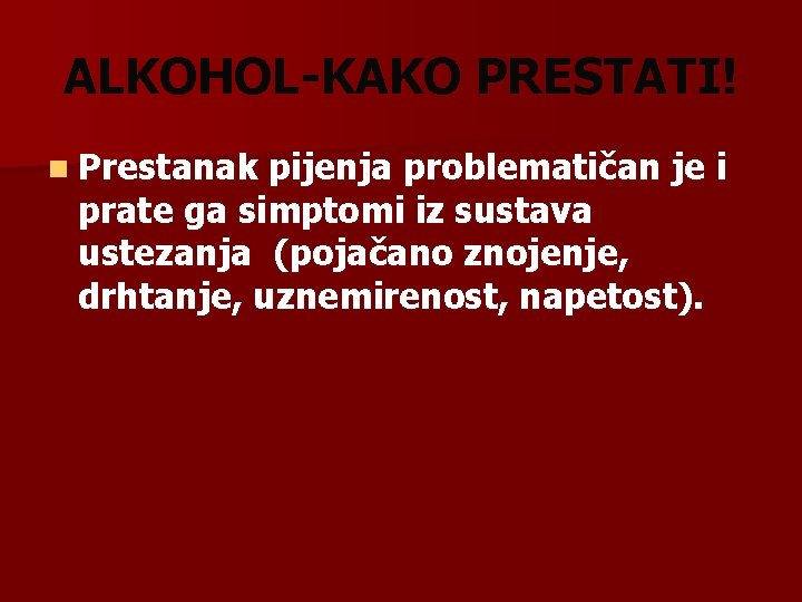 ALKOHOL-KAKO PRESTATI! n Prestanak pijenja problematičan je i prate ga simptomi iz sustava ustezanja