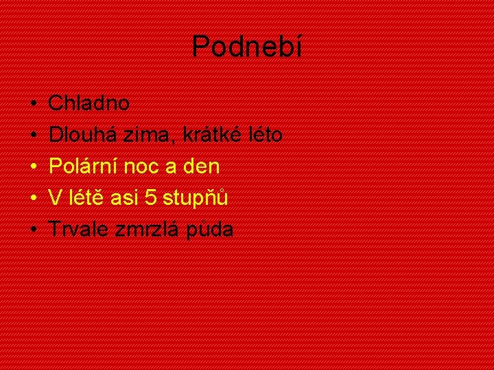 Podnebí • • • Chladno Dlouhá zima, krátké léto Polární noc a den V