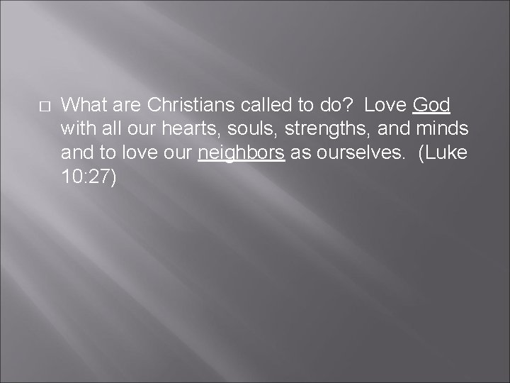 � What are Christians called to do? Love God with all our hearts, souls,