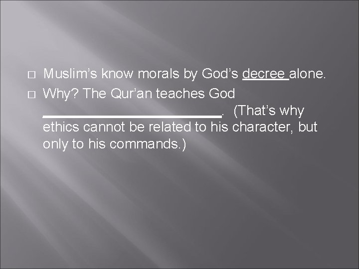 � � Muslim’s know morals by God’s decree alone. Why? The Qur’an teaches God