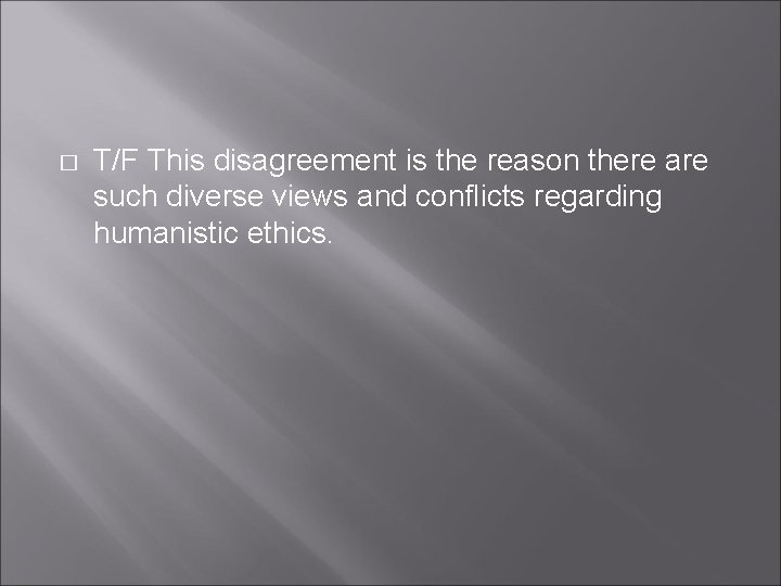 � T/F This disagreement is the reason there are such diverse views and conflicts