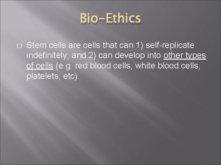 Bio-Ethics � Stem cells are cells that can 1) self-replicate indefinitely, and 2) can