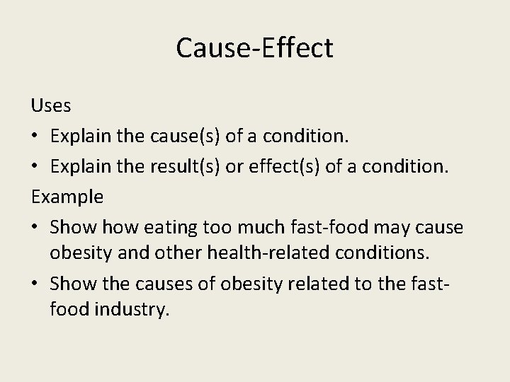 Cause-Effect Uses • Explain the cause(s) of a condition. • Explain the result(s) or