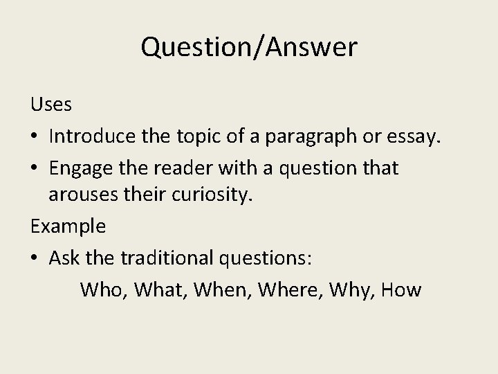 Question/Answer Uses • Introduce the topic of a paragraph or essay. • Engage the