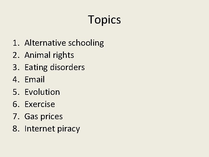 Topics 1. 2. 3. 4. 5. 6. 7. 8. Alternative schooling Animal rights Eating