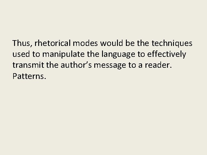 Thus, rhetorical modes would be the techniques used to manipulate the language to effectively