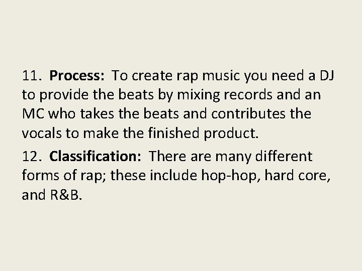 11. Process: To create rap music you need a DJ to provide the beats