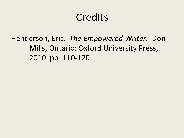 Credits Henderson, Eric. The Empowered Writer. Don Mills, Ontario: Oxford University Press, 2010. pp.